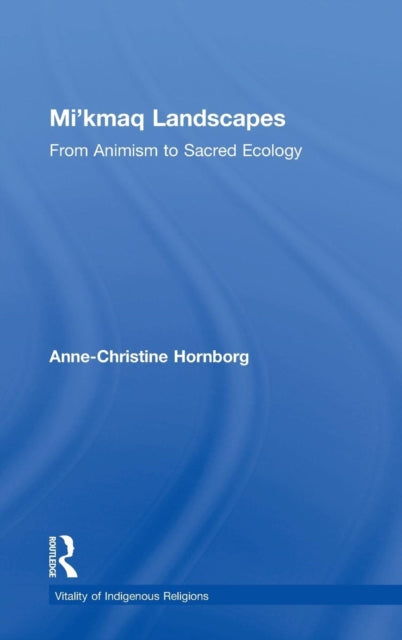 Book cover of: Mi'kmaq Landscapes. By: Anne-Christine Hornborg