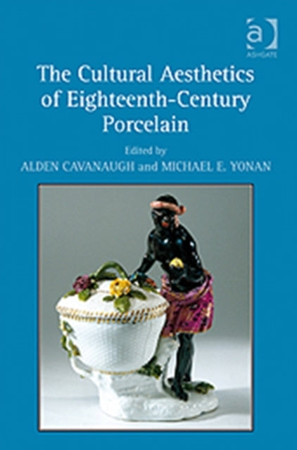 Book cover of: Cultural Aesthetics of Eighteenth-Century Porcelain. By: Alden Cavanagh