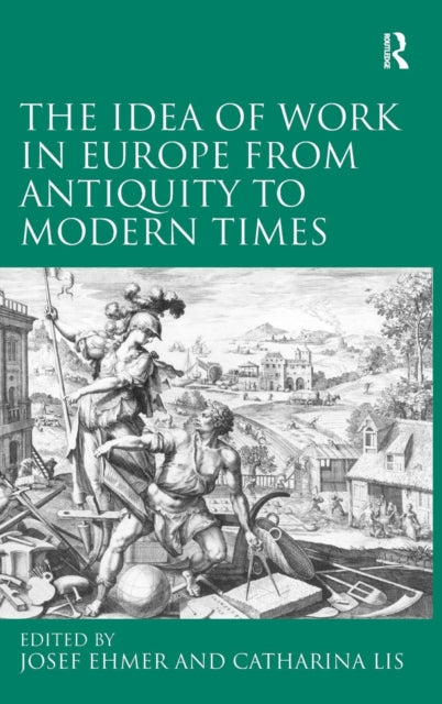 Book cover of: Idea of Work in Europe from Antiquity to Modern Times. By: Josef Ehmer