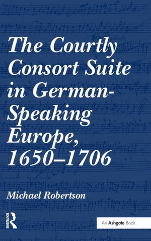 Courtly Consort Suite in German-Speaking Europe, 1650–1706