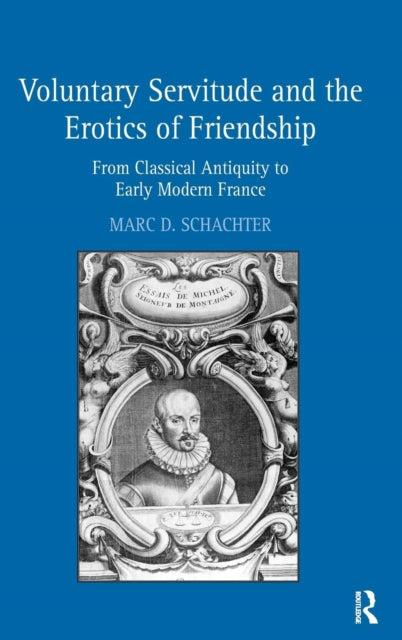Book cover of: Voluntary Servitude and the Erotics of Friendship. By: Marc D. Schachter