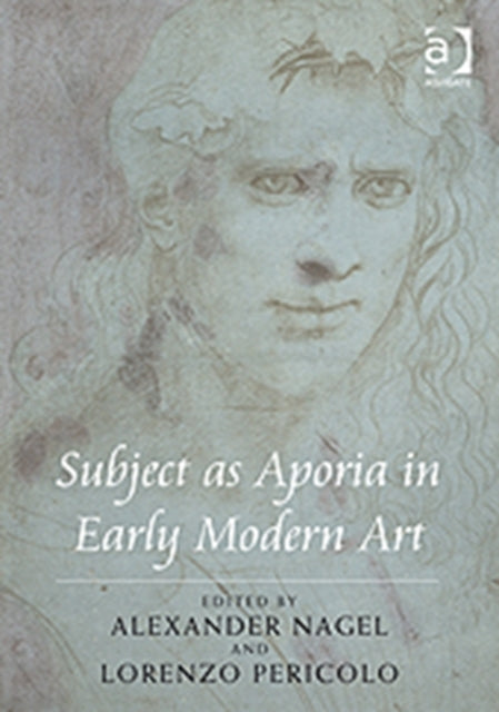 Book cover of: Subject as Aporia in Early Modern Art. By: Lorenzo Pericolo, Alexander Nagel