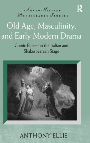 Old Age, Masculinity, and Early Modern Drama