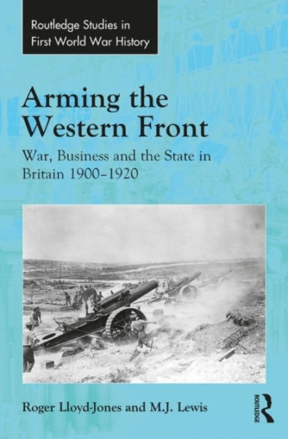 Book cover of: Arming the Western Front. By: Roger Lloyd-Jones