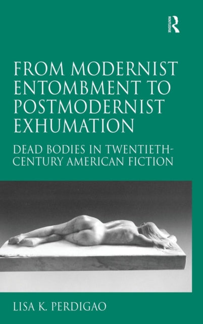 Book cover of: From Modernist Entombment to Postmodernist Exhumation. By: Lisa K. Perdigao