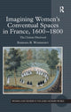 Book cover of: Imagining Women's Conventual Spaces in France, 1600?1800. By: Barbara R. Woshinsky