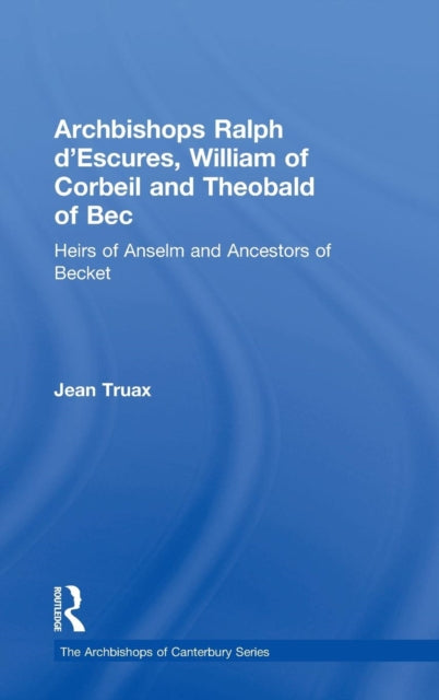 Book cover of: Archbishops Ralph d'Escures, William of Corbeil and Theobald of Bec. By: Jean Truax