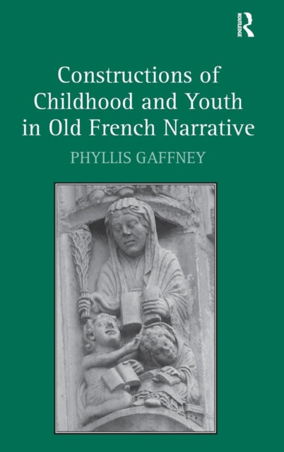 Book cover of: Constructions of Childhood and Youth in Old French Narrative. By: Phyllis Gaffney