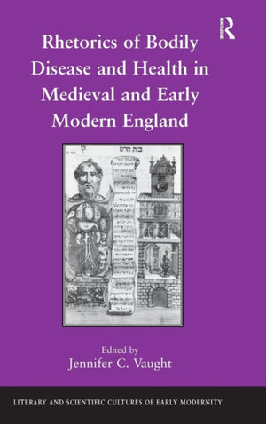Rhetorics of Bodily Disease and Health in Medieval and Early Modern England
