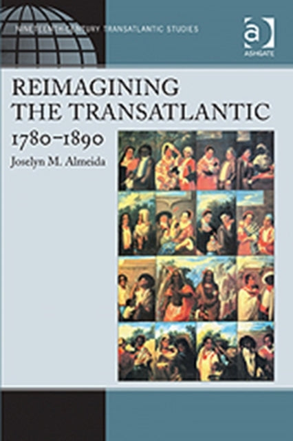 Book cover of: Reimagining the Transatlantic, 1780-1890. By: Joselyn M. Almeida