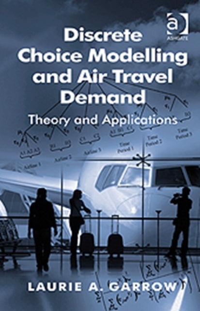 Book cover of: Discrete Choice Modelling and Air Travel Demand. By: Laurie A. Garrow