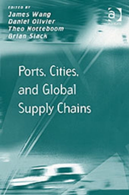 Book cover of: Ports, Cities, and Global Supply Chains. By: International Workshop of Port Cities and Global Supply Chains (2005 Hong Kong, China)