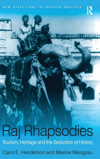 Book cover of: Raj Rhapsodies: Tourism, Heritage and the Seduction of History