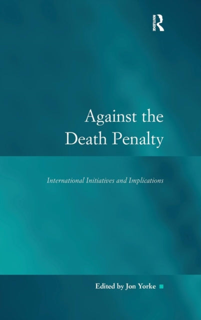 Book cover of: Against the Death Penalty. By: Jon Yorke