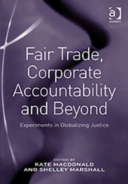 Book cover of: Fair Trade, Corporate Accountability and Beyond