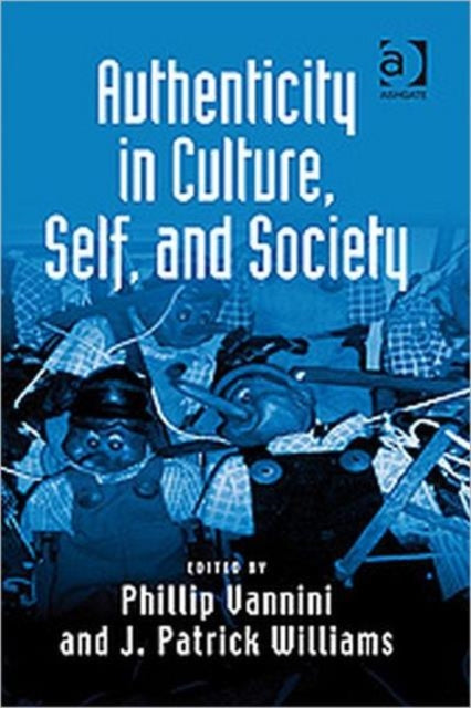 Book cover of: Authenticity in Culture, Self, and Society. By: Phillip Vannini