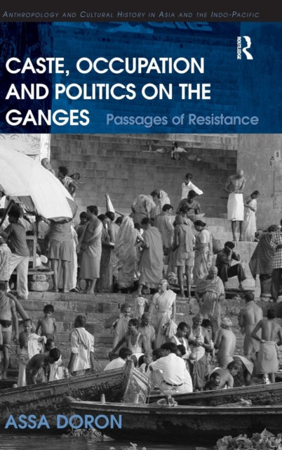 Book cover of: Caste, Occupation and Politics on the Ganges. By: Assa Doron