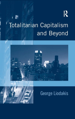 Totalitarian Capitalism and Beyond