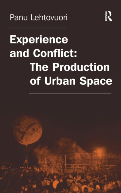 Book cover of: Experience and Conflict: The Production of Urban Space. By: Panu Lehtovuori