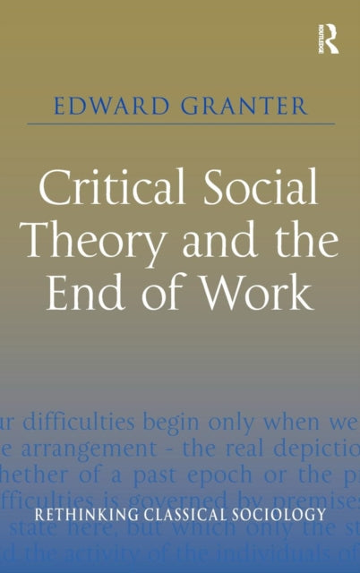 Book cover of: Critical Social Theory and the End of Work. By: Ed Granter
