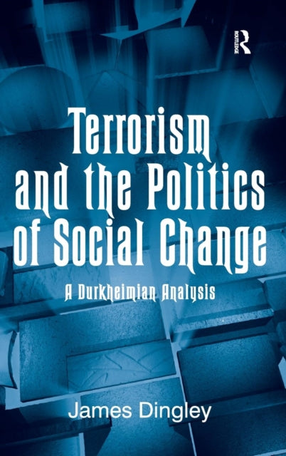 Book cover of: Terrorism and the Politics of Social Change. By: James Dingley