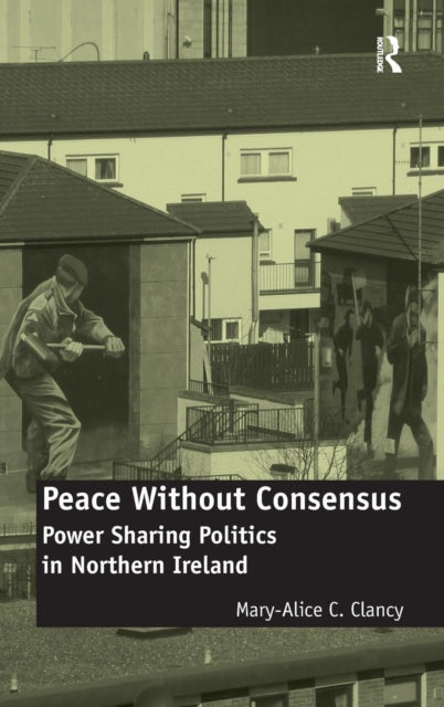 Book cover of: Peace Without Consensus. By: Mary-Alice C. Clancy, Mary Alice C. Clancy