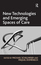 Book cover of: New Technologies and Emerging Spaces of Care. By: Michael W. J. Schillmeier