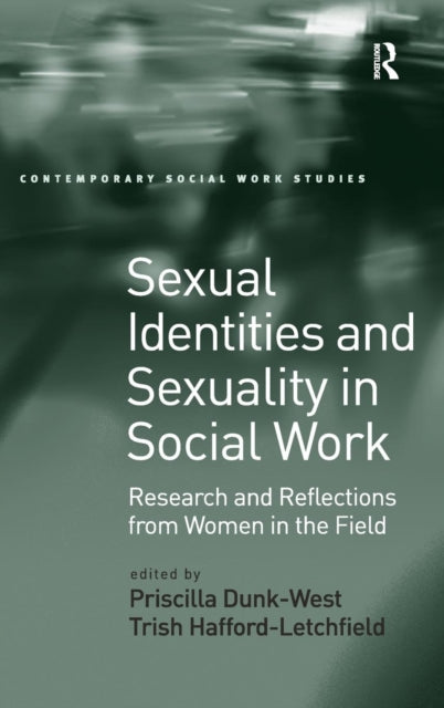 Book cover of: Sexual Identities and Sexuality in Social Work. By: Priscilla Dunk-West