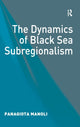 Book cover of: Dynamics of Black Sea Subregionalism. By: Panagiota Manoli