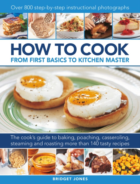 How to Cook: From first basics to kitchen master, The cook's guide to frying, baking, poaching, casseroling, steaming and roasting a fabulous range of 140 tasty recipes, with 800 step-by-step instructional photographs 9780754834571 Bridget Jones