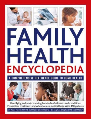 Family Health Encyclopedia, A comprehensive reference guide to home health