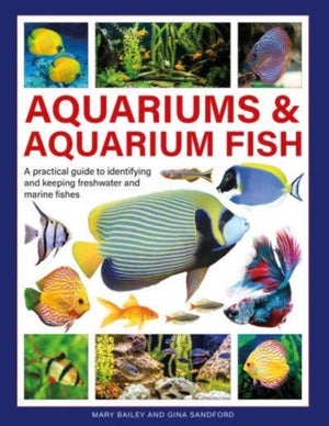 Aquariums & Aquarium Fish, A practical guide to identifying and keeping freshwater and marine fishes