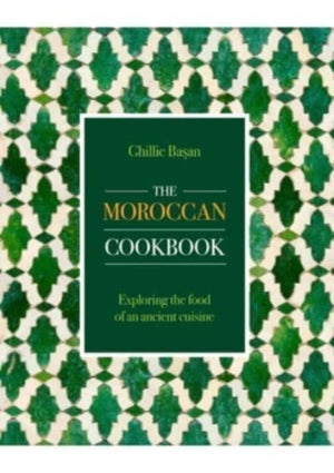 Moroccan Cookbook, Exploring the food of a timeless cuisine