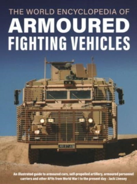 Book cover of: Armoured Fighting Vehicles, World Encyclopedia of. By: Jack Livesey