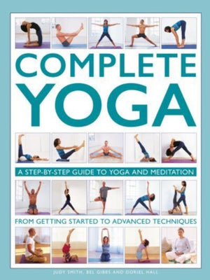 Complete Yoga, A step-by-step guide to yoga and meditation, from getting started to advanced techniques