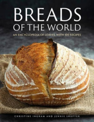 Breads of the World, An encyclopedia of loaves, with 100 recipes