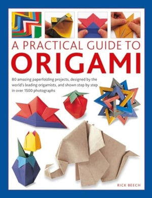 Origami, A Practical Guide to, 80 amazing paperfolding projects, designed by the world’s leading origamists, and shown step by step in over 1500 photographs