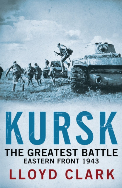 Book cover of: Kursk: The Greatest Battle. By: Lloyd Clark