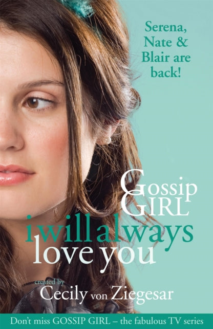 Book cover of: Gossip Girl: I will Always Love You. By: Cecily von Ziegesar