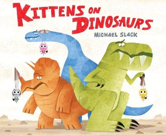 Book cover of: Kittens on Dinosaurs. By: Michael Slack