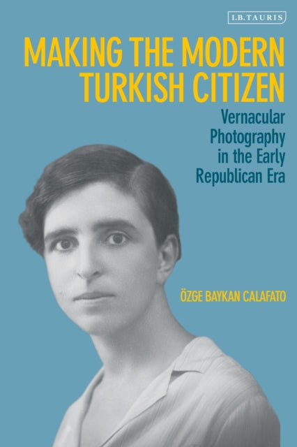 Book cover of: Making the Modern Turkish Citizen. By: Özge Baykan Calafato