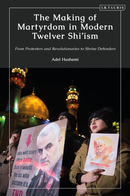 Book cover of: Making of Martyrdom in Modern Twelver Shi’ism. By: Adel Hashemi