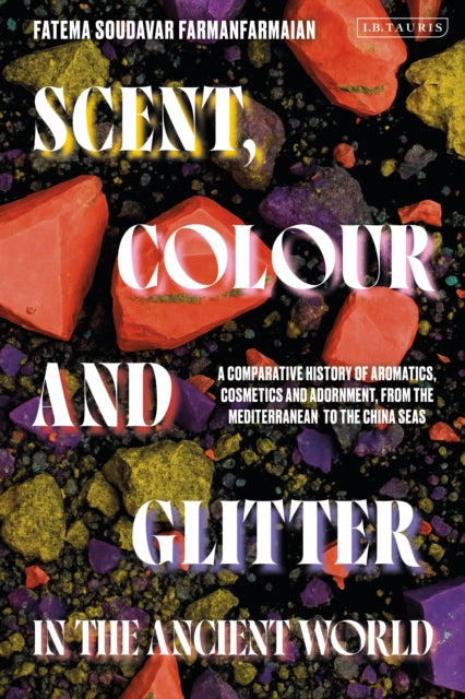 Book cover of: Scent, Colour and Glitter in the Ancient World