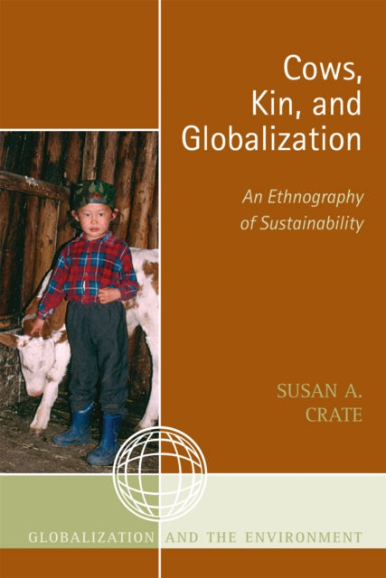 Book cover of: Cows, Kin, and Globalization. By: Susan Alexandra Crate, Susan Crate