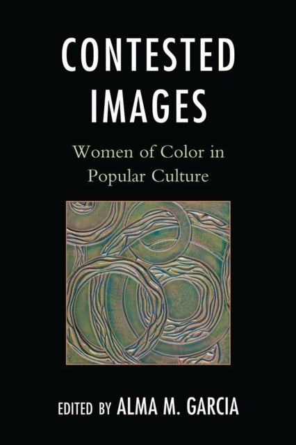 Book cover of: Contested Images. By: Alma M. García