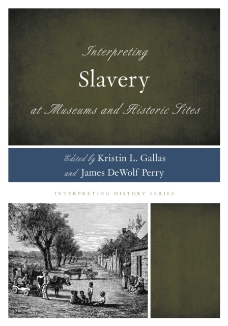 Book cover of: Interpreting Slavery at Museums and Historic Sites. By: Kristin L. Gallas