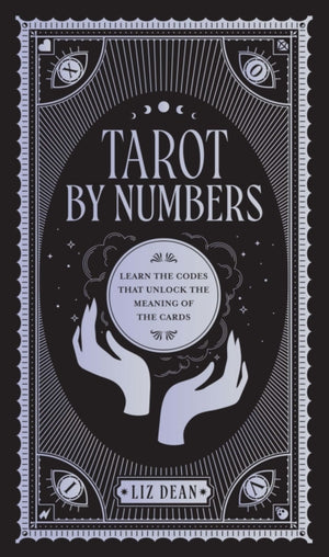 Tarot by Numbers, Learn the Codes that Unlock the Meaning of the  Cards