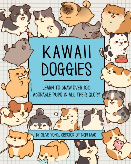 Kawaii Doggies, Learn to Draw Over 100 Adorable Pups in All Their Glory 9780760379851 Olive Yong