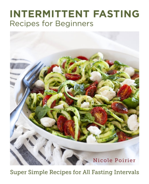 Book cover of: Intermittent Fasting Recipes for Beginners. By: Nicole Poirier