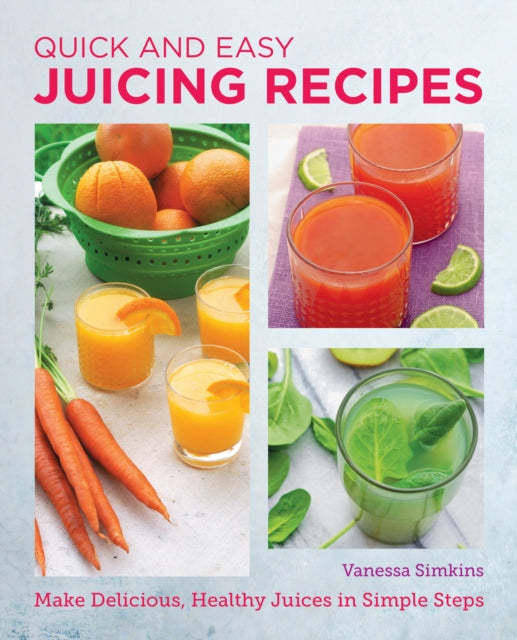 Book cover of: Quick and Easy Juicing Recipes. By: Vanessa Simkins